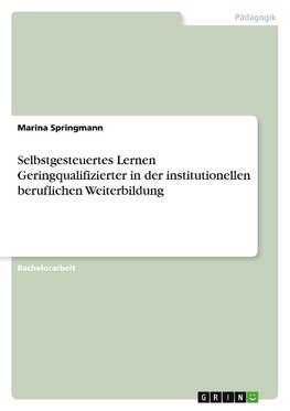 Selbstgesteuertes Lernen Geringqualifizierter in der institutionellen beruflichen Weiterbildung