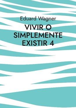 Vivir o simplemente existir 4