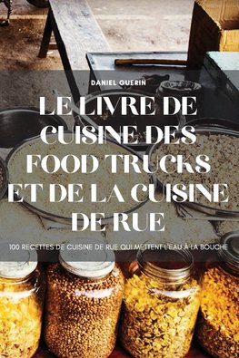 LE LIVRE DE CUISINE DES FOOD TRUCKS ET DE LA CUISINE DE RUE