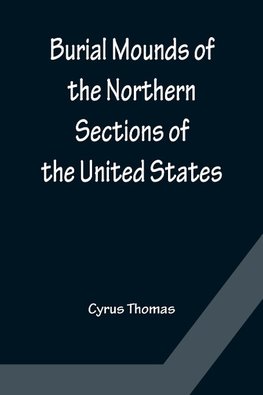 Burial Mounds of the Northern Sections of the United States