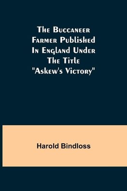 The Buccaneer Farmer Published In England Under The Title "Askew's Victory"