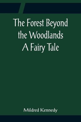 The Forest Beyond the Woodlands A Fairy Tale