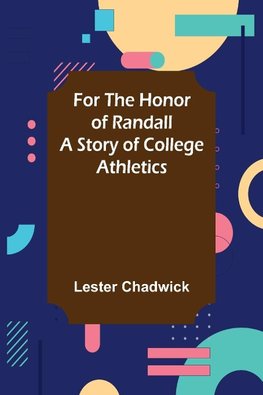 For the Honor of Randall A Story of College Athletics