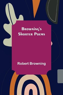 Browning's Shorter Poems