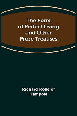 The Form of Perfect Living and Other Prose Treatises