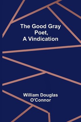 The Good Gray Poet, A Vindication