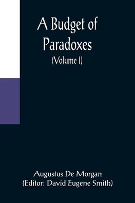 A Budget of Paradoxes (Volume I)