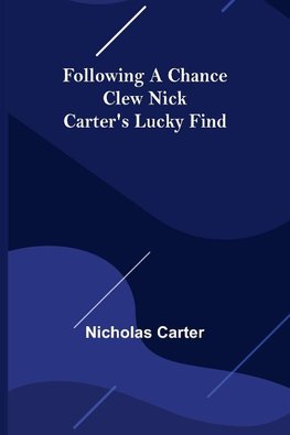 Following a Chance Clew Nick Carter's Lucky Find