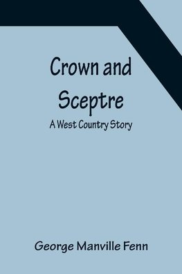 Crown and Sceptre; A West Country Story