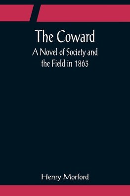 The Coward; A Novel of Society and the Field in 1863