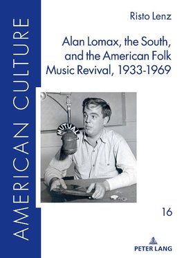 Alan Lomax, the South, and the American Folk Music Revival, 1933-1969