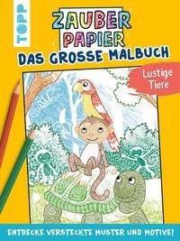 Zauberpapier - Das große Malbuch - Lustige Tiere