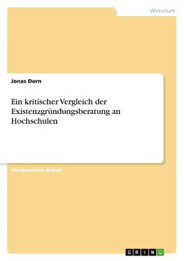 Ein kritischer Vergleich der Existenzgründungsberatung an Hochschulen