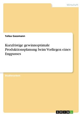 Kurzfristige gewinnoptimale Produktionsplanung beim Vorliegen eines Engpasses