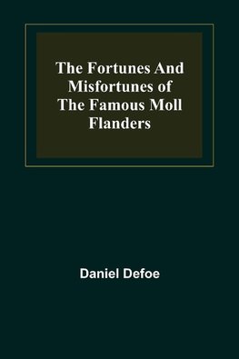 The Fortunes and Misfortunes of the Famous Moll Flanders