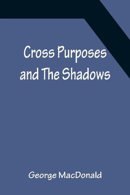 Cross Purposes and The Shadows