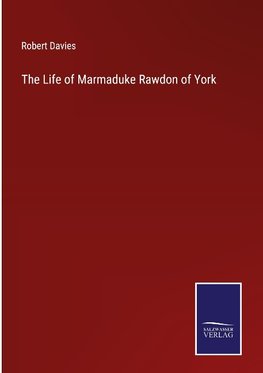 The Life of Marmaduke Rawdon of York