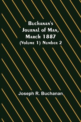 Buchanan's Journal of Man, March 1887 (Volume 1) Number 2