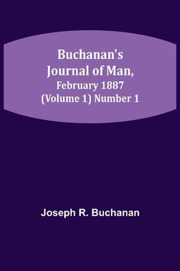 Buchanan's Journal of Man, February 1887 (Volume 1) Number 1