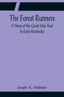 The Forest Runners A Story of the Great War Trail in Early Kentucky