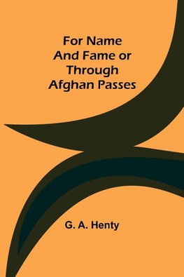 For Name and Fame Or Through Afghan Passes