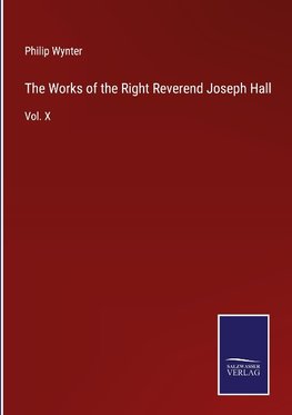 The Works of the Right Reverend Joseph Hall