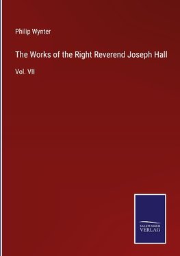 The Works of the Right Reverend Joseph Hall