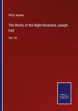 The Works of the Right Reverend Joseph Hall