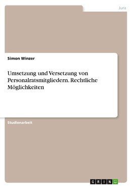 Umsetzung und Versetzung von Personalratsmitgliedern. Rechtliche Möglichkeiten