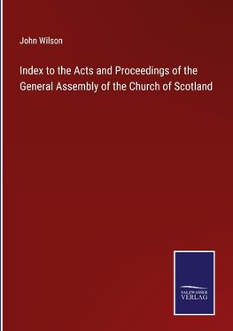 Index to the Acts and Proceedings of the General Assembly of the Church of Scotland