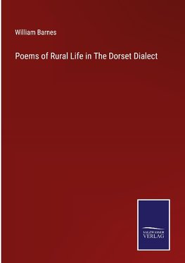 Poems of Rural Life in The Dorset Dialect