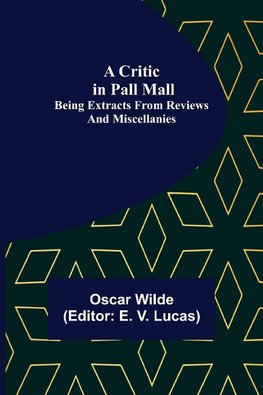 A Critic in Pall Mall; Being Extracts from Reviews and Miscellanies