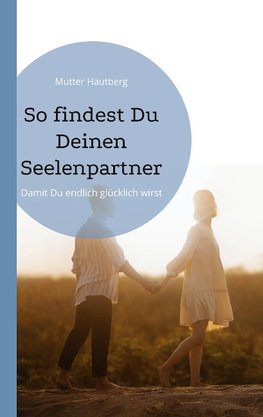 So findest Du Deinen Seelenpartner