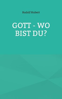 Gott - wo bist du?