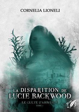 Le culte d'Ahmul't - Tome 1 : La disparition de Lucie Backwood