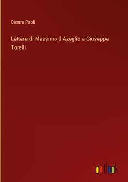 Lettere di Massimo d'Azeglio a Giuseppe Torelli