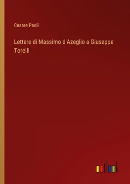 Lettere di Massimo d'Azeglio a Giuseppe Torelli