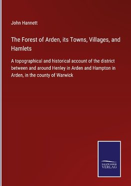 The Forest of Arden, its Towns, Villages, and Hamlets