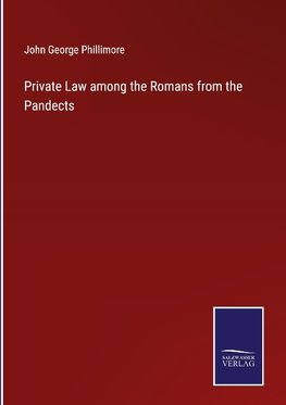 Private Law among the Romans from the Pandects