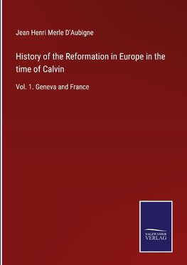 History of the Reformation in Europe in the time of Calvin