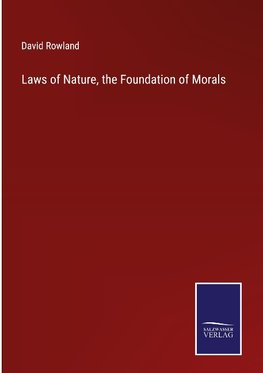 Laws of Nature, the Foundation of Morals