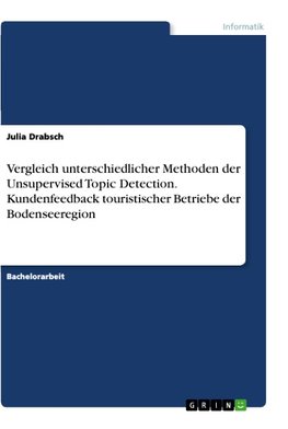 Vergleich unterschiedlicher Methoden der Unsupervised Topic Detection. Kundenfeedback touristischer Betriebe der Bodenseeregion