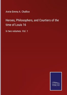 Heroes, Philosophers, and Courtiers of the time of Louis 16