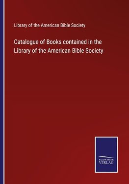 Catalogue of Books contained in the Library of the American Bible Society