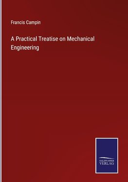 A Practical Treatise on Mechanical Engineering