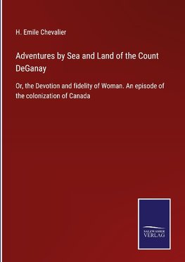 Adventures by Sea and Land of the Count DeGanay