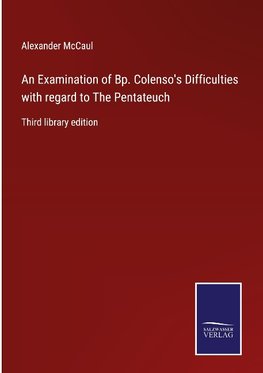 An Examination of Bp. Colenso's Difficulties with regard to The Pentateuch