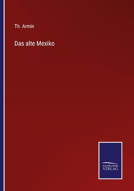 Das alte Mexiko