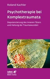 Psychotherapie bei Komplextraumata (Leben Lernen, Bd. 334)