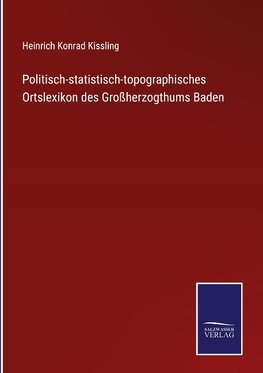 Politisch-statistisch-topographisches Ortslexikon des Großherzogthums Baden